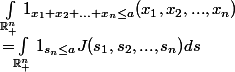 $\int_{\mathbb{R}_+^n} 1_{x_1+x_2+...+x_n \le a }(x_1,x_2,...,x_n) 
 \\ = $\int_{\mathbb{R}_+^n} 1_{s_n \le a } \abs{J(s_1,s_2,...,s_n)} ds